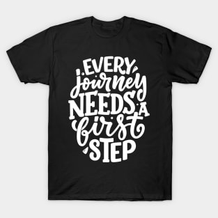 every journey needs a first step T-Shirt